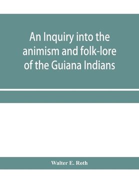 portada An inquiry into the animism and folk-lore of the Guiana Indians