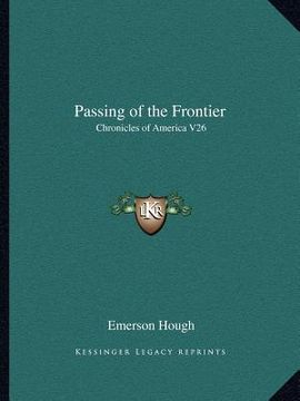 portada passing of the frontier: chronicles of america v26 (en Inglés)