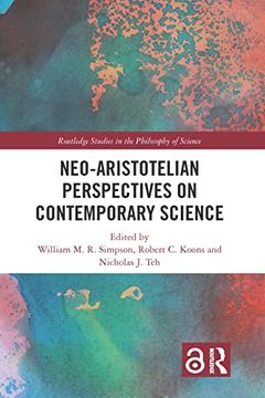 portada Neo-Aristotelian Perspectives on Contemporary Science (Routledge Studies in the Philosophy of Science) (in English)