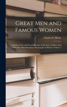 portada Great Men and Famous Women: a Series of Pen and Pencil Sketches of the Lives of More Than 200 of the Most Prominent Personages in History Volume 7 (en Inglés)