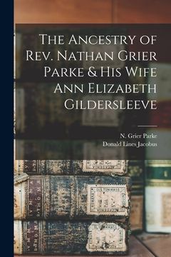 portada The Ancestry of Rev. Nathan Grier Parke & His Wife Ann Elizabeth Gildersleeve (en Inglés)