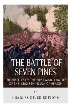 portada The Battle of Seven Pines: The History of the First Major Battle of the 1862 Peninsula Campaign (en Inglés)