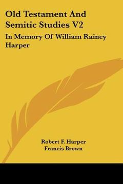 portada old testament and semitic studies v2: in memory of william rainey harper