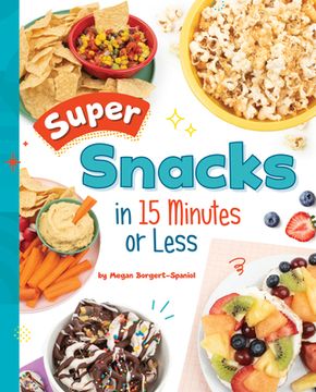 portada Super Snacks in 15 Minutes or Less (en Inglés)
