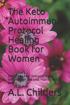 portada The Keto Autoimmune Protocol Healing Book for Women: Strengthen Your Immunity, Fight Inflammation and Love Your Incredible Body (in English)