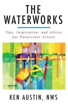 portada The Waterworks: Tips, Inspiration, and Advice for Watercolor Artists--Black and White Edition (in English)