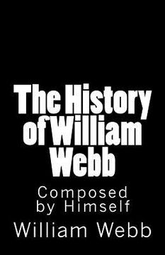 portada The History of William Webb: Composed by Himself (en Inglés)