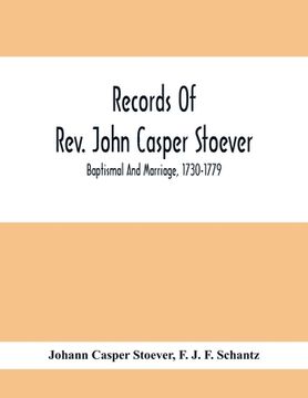 portada Records Of Rev. John Casper Stoever; Baptismal And Marriage, 1730-1779 (in English)