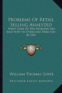 portada problems of retail selling analyzed: what some of the problems are and how to overcome them day by day (en Inglés)