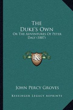 portada the duke's own: or the adventures of peter daly (1887) (en Inglés)