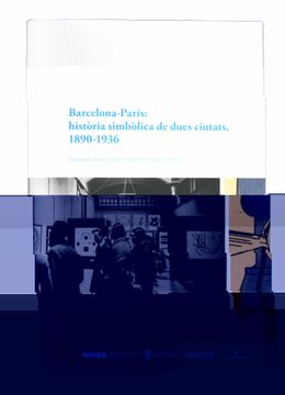 portada Barcelona-Paria: Historia Simbolica de Dues Ciutats, 1890-1936 (in Catalá)