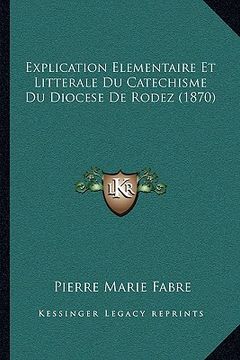 portada Explication Elementaire Et Litterale Du Catechisme Du Diocese De Rodez (1870) (en Francés)