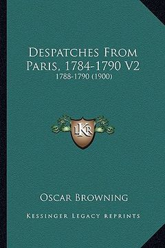 portada despatches from paris, 1784-1790 v2: 1788-1790 (1900) (en Inglés)