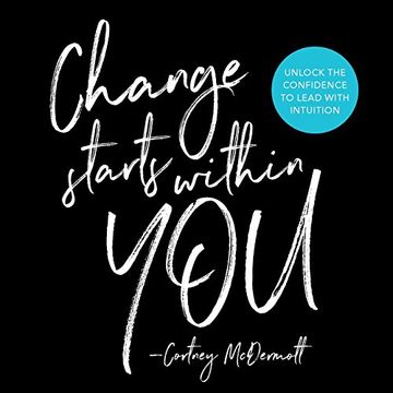 portada Change Starts Within You: Unlock the Confidence to Lead with Intuition (en Inglés)