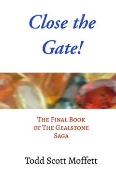 portada Close the Gate!: The Final Book of The Gealstone Saga (en Inglés)