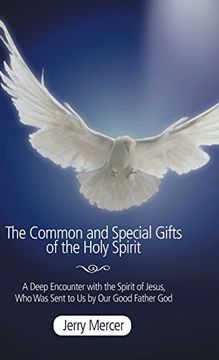 portada The Common and Special Gifts of the Holy Spirit: A Deep Encounter With the Spirit of Jesus, who was Sent to us by our Good Father god (en Inglés)