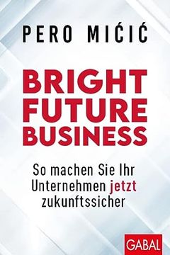 portada Bright Future Business: So Machen sie ihr Unternehmen Jetzt Zukunftssicher (Dein Business) (in German)