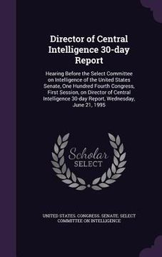 portada Director of Central Intelligence 30-day Report: Hearing Before the Select Committee on Intelligence of the United States Senate, One Hundred Fourth Co (en Inglés)