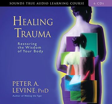 portada Healing Trauma: Restoring the Wisdom of Your Body (Sounds True Audio Learning Course) () (en Inglés)