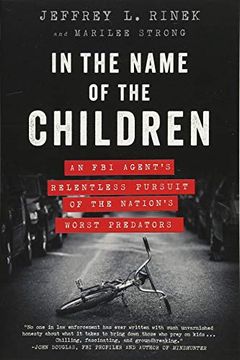 portada In the Name of the Children: An fbi Agent's Relentless Pursuit of the Nation's Worst Predators (in English)