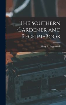 portada The Southern Gardener and Receipt-Book (in English)