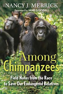 portada Among Chimpanzees: Field Notes From the Race to Save our Endangered Relatives 