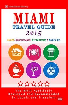 portada Miami Travel Guide 2015: Shops, Restaurants, Arts, Entertainment and Nightlife in Miami, Florida (City Travel Guide 2015) (en Inglés)