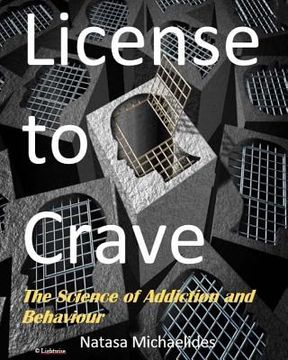 portada License to Crave: The Science of Addiction and Behaviour