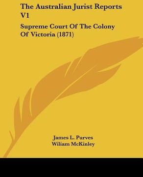 portada the australian jurist reports v1: supreme court of the colony of victoria (1871) (en Inglés)