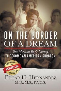 portada On the Border of a Dream: One Mexican Boy's Journey to Become an American Surgeon