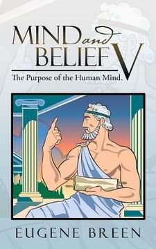 portada Mind and Belief V: The Purpose of the Human Mind. (en Inglés)