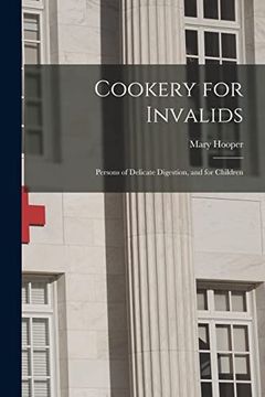 portada Cookery for Invalids: Persons of Delicate Digestion, and for Children (en Inglés)