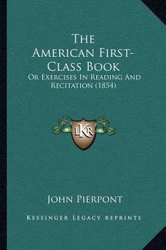 portada the american first-class book: or exercises in reading and recitation (1854) (en Inglés)