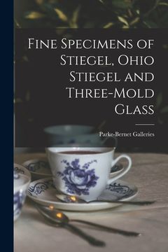 portada Fine Specimens of Stiegel, Ohio Stiegel and Three-mold Glass (en Inglés)