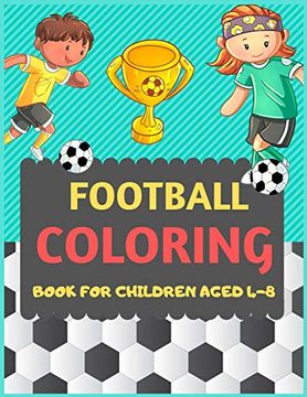 portada Football Coloring Book for Children Aged 4-8: A Football Colouring Activity Book for Kids. Great Soccer Football Activity Gift for Little Children. Funny Football Colouring Book for Toddlers (en Inglés)