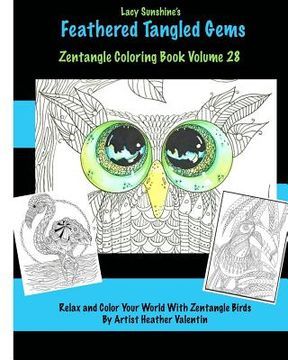portada Lacy Sunshine's Feathered Tangled Gems Zentangled Coloring Book Volume 28: Relax and Color With Zen Tangled Birds Adult Coloring Volume (in English)