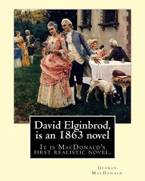 portada David Elginbrod, is an 1863 novel by George MacDonald: It is MacDonald's first realistic novel. (en Inglés)