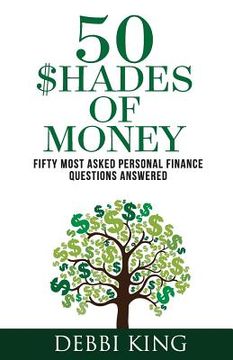 portada 50 Shades of Money: 50 Most Asked Personal Finance Questions Answered (in English)