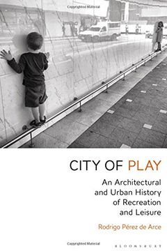 portada City of Play: An Architectural and Urban History of Recreation and Leisure (en Inglés)
