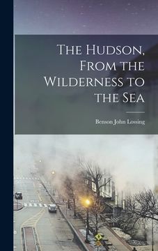 portada The Hudson, From the Wilderness to the Sea