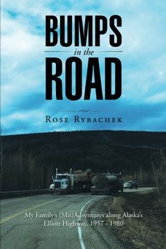 portada Bumps in the Road: My Family's (Mis)Adventures Along Alaska's Elliott Highway, 1957 - 1980 [Idioma Inglés] (en Inglés)