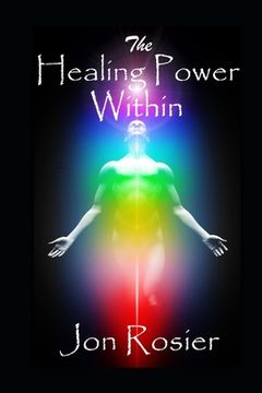portada The Healing Power Within: A powerful guide to self-healing, with guided mediation exercises, energizing meditation techniques, chakra healing an