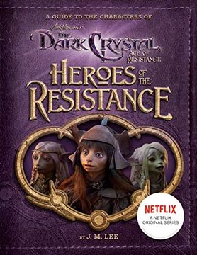portada Heroes of the Resistance: A Guide to the Characters of the Dark Crystal: Age of Resistance (Jim Henson's the Dark Crystal) 