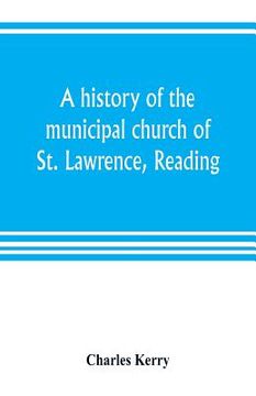 portada A history of the municipal church of St. Lawrence, Reading (en Inglés)