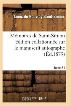portada Mémoires de Saint-Simon Édition Collationnée Sur Le Manuscrit Autographe Tome 31 (en Francés)