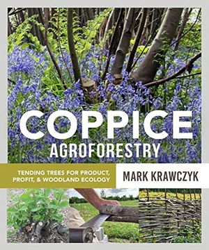 portada Coppice Agroforestry: Tending Trees for Product, Profit, and Woodland Ecology 