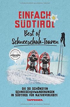 portada Einfach Südtirol: Best of Schneeschuh-Touren: Die 50 Schönsten Schneeschuhwanderungen in Südtirol für Naturverliebte (Einfach Südtirol, 8)