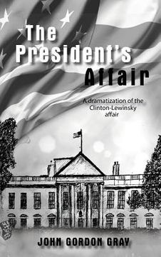 portada The President's Affair: A dramatization of the Clinton-Lewinsky affair (in English)