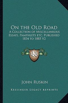 portada on the old road: a collection of miscellaneous essays, pamphlets etc. published 1834 to 1885 v2 (en Inglés)