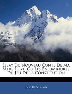 portada Essay Du Nouveau Conte De Ma Mere L'oye, Ou Les Enluminures Du Jeu De La Constitution (in French)